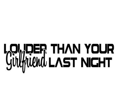 Louder than your Girlfriend Last Night