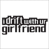 i drift with ur girlfriend