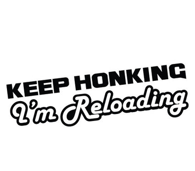 Keep Honking I'm Reloading