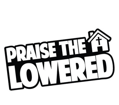Praise the Lowered