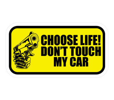 Choose Life! Don't Touch My Car