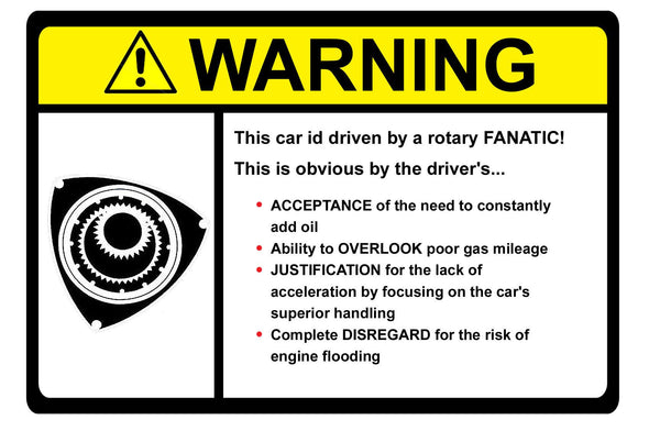 Warning Label: This car is driven by rotary Fanatic...