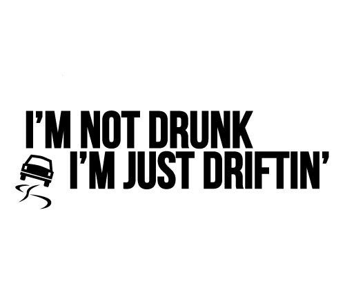 I'm Not Drunk I'm Just Driftin'