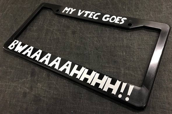 My Vtec Goes BWAAAAHHHH! License Plate Frame