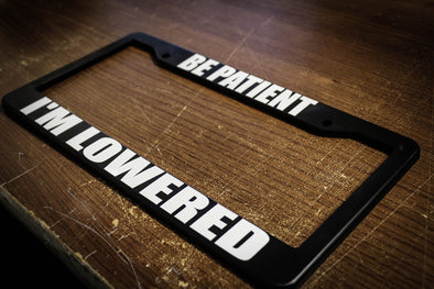 Be Patient I'm Lowered License Plate Frame