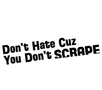 Don't Hate Cuz You Don't SCRAPE