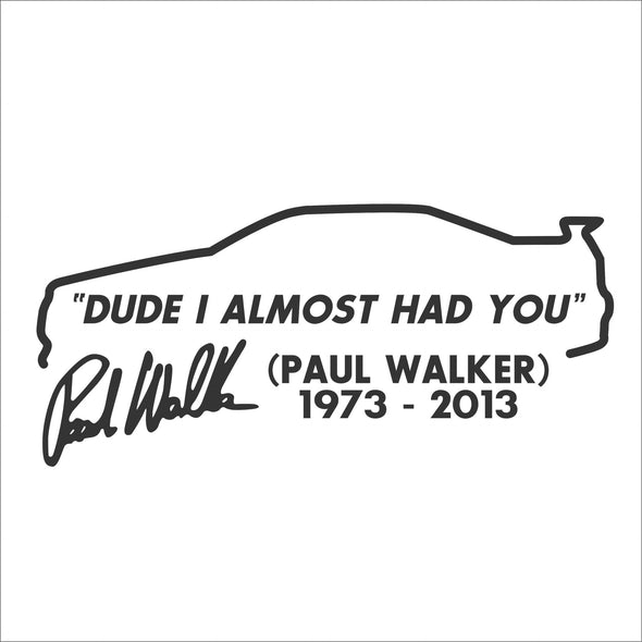 Paul Walker R.I.P Dude I almost had you