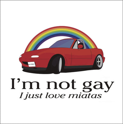 I'm Not Gay I Just love Miatas