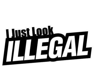 I Just Look Illegal