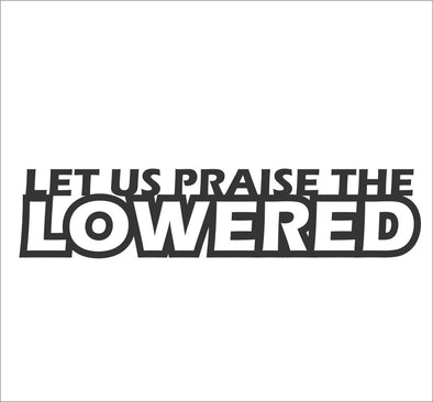 Let us praise the LOWERED