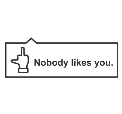 Nobody likes you