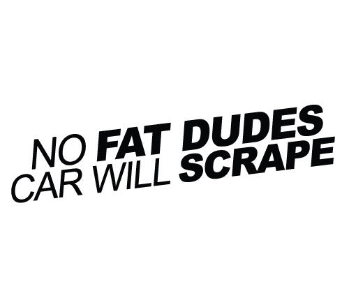 No FAT DUDES Car Will SCRAPE