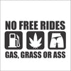No Free Rides. Gas, Ass or Grass