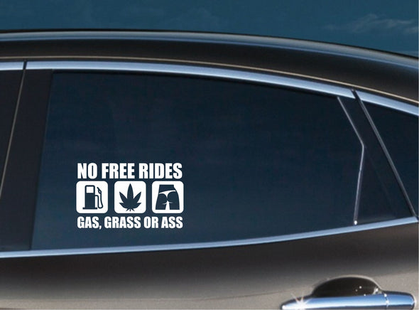 No Free Rides. Gas, Ass or Grass