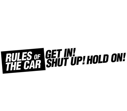 Rules of the Car: Get in! Shut up! Hold On!