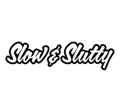 Slow & Slutty
