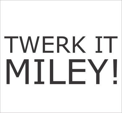 Twerk it Miley