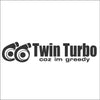 Twin Turbo coz I'm greedy