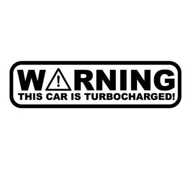 Warning This car is Turbocharged!