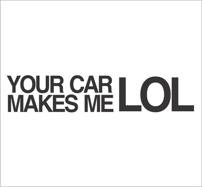 Your Car Makes Me LOL