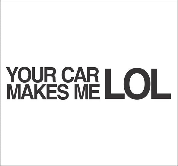 Your Car Makes Me LOL